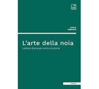 L'arte della noia. Lettera d'amore contro la storia