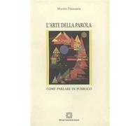 L'arte della parola. Come parlare in pubblico