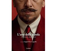 L'arte della parola. D'Annunzio comunicatore - [Casa Editrice Rocco Carabba]