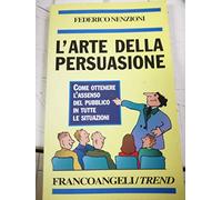 L'arte della persuasione. Come ottenere l'assenso del pubblico in tutte le situazioni