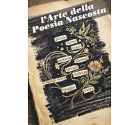 L'Arte della Poesia Nascosta: Guida pratica alla scrittura creativa