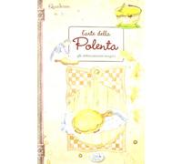 L'arte della polenta. Gli abbinamenti magici. Quaderni di cucina
