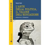 L'arte della politica, il valore dell'educazione. Memorie e riflessioni - ...