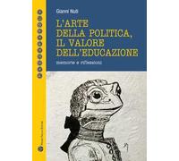 L'arte della politica, il valore dell'educazione. Memorie e riflessioni