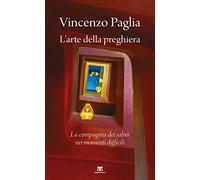 L'arte della preghiera. La compagnia dei salmi nei momenti difficili