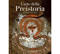 L'arte della preistoria. Ediz. illustrata