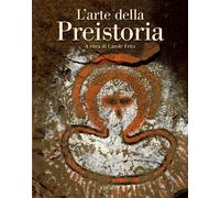 L'arte della preistoria. Ediz. illustrata - Fritz C. (cur.)