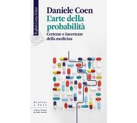 L'arte della probabilità. Certezze e incertezze della medicina - Coen Daniele