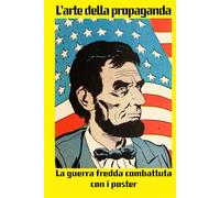 LArte della Propaganda: La guerra fredda combattuta con i poster - Design Dexa