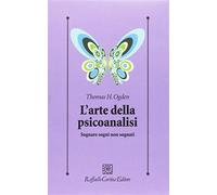 L'arte della psicoanalisi. Sognare sogni non sognati - Ogden Thomas H.