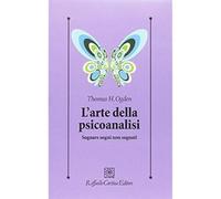 L'arte della psicoanalisi. Sognare sogni non sognati - Ogden Thomas H.