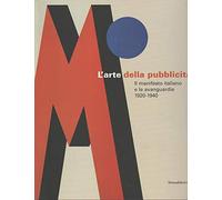 L'arte della pubblicità. Il manifesto italiano e le avanguardie (1920-1940). Catalogo della mostra (Forlì, 21 settembre-30 novembre 2008; Roma, febbraio-maggio 2009). Ediz. illustrata