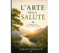 L'arte della salute: Le leggi della vita, del corpo e della coscienza