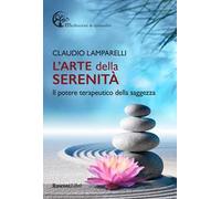 L'arte della serenità. Il potere terapeutico della saggezza