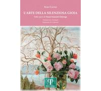 L'arte della silenziosa gioia. Nelle opere di Nuzzi Ivancich Chierego. Ediz. illustrata
