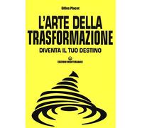 L'arte della trasformazione. Diventa il tuo destino