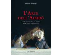 L'arte dell'aikido. L'educazione etica ed estetica del maestro Yoji Fujimoto