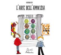 L' arte dell'amicizia. Ediz. a colori