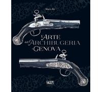 L'arte dell'archibugeria a Genova - [SAGEP]