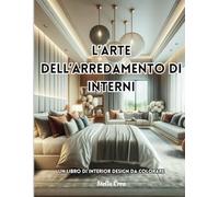 L'ARTE DELL'ARREDAMENTO DI INTERNI: UN LIBRO DI INTERIOR DESIGN DA COLORARE