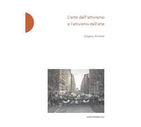 Libri Sholette Gregory - L' Arte Dell'attivismo E L'attivismo Dell'arte