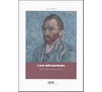 L'arte dell'autoritratto. Storia e teoria di un genere pittorico. Ediz. il...