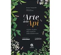 L'arte delle api. Di fiore in fiore alla scoperta della biodiversità