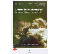 L'arte delle immagini. Le forme, i luoghi, le funzioni. Per le Scuole superiori. Con e-book