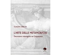 L'arte delle metamorfosi. Decorazioni mitologiche nel Cinquecento - [Lithos]
