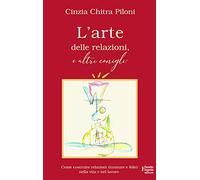 L' arte delle relazioni, e altri conigli. Come costruire relazioni durature e felici nella vita e nel lavoro