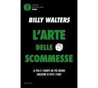 L'arte delle scommesse. La vita e i segreti del più grande giocatore di tutti i tempi