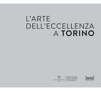 L'ARTE DELL'ECCELLENZA A TORINO - DELFINO ELENA - 24 Ore Cultura