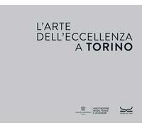 L'arte dell'eccellenza a Torino