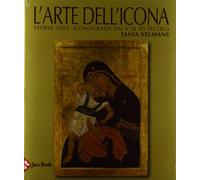 L'arte dell'icona. Storia, stile, iconografia dal V al XV secolo. Ediz. illustrata