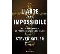 L' arte dell'impossibile. Che cosa innesca le prestazioni straordinarie