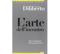L'arte dell'incontro. Essere educatori alla scuola di Gesù