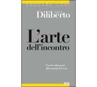 L'arte dell'incontro. Essere educatori alla scuola di Gesù