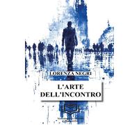 L'arte dell'incontro - [Nonsolopoesie Edizioni]