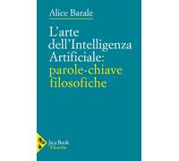 L'arte dell'intelligenza artificiale: parole-chiave filosofiche - Barale Alice