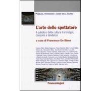 L'arte dello spettatore. Il pubblico della cultura tra bisogni, consumi e tendenze