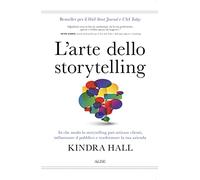 L'arte dello storytelling. In che modo lo storytelling può attirare clienti, influenzare il pubblico e trasformare la tua azienda