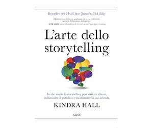 L'arte dello storytelling. In che modo lo storytelling può attirare clienti, influenzare il pubblico e trasformare la tua azienda