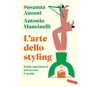 L'arte dello styling. Come raccontarsi attraverso i vestiti
