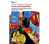 L'arte dell'ospitalità. Laboratori di servizi enogastronomici. Settore sala e vendita. Per il primo biennio delle Scuole superiori. Con e-book. Con espansione online
