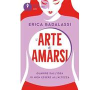 L'arte di amarsi. Guarire dall'idea di non essere all'altezza