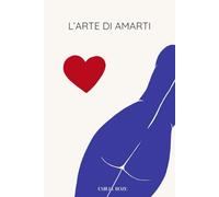 L'arte di amarti: Idea regalo per lui/per lei, perfetto per San valentino o anniversario