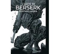 L'arte di Berserk. Artbook. Ediz. illustrata