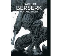 L'arte di Berserk. Artbook. Ediz. illustrata