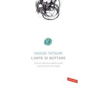 L'arte di buttare. Come liberarsi delle cose senza sensi di colpa