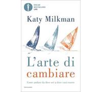 L'arte di cambiare. Come andare da dove sei a dove vuoi essere